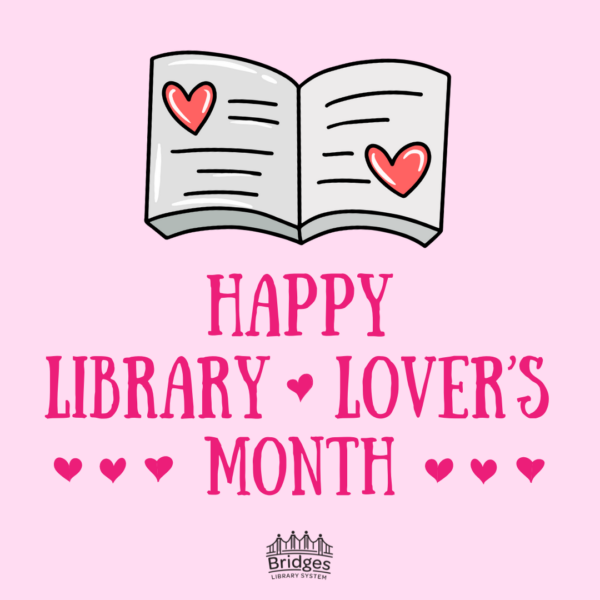 Graphic that reads "Library Lover's Month" with an illustration of an open book with hearts on inside pages and hearts in a row below.